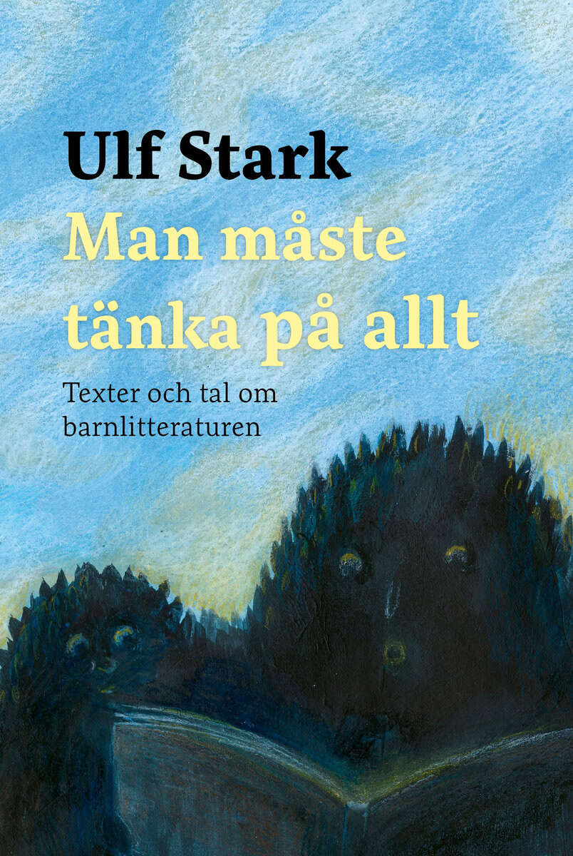 Ulf Stark : Man måste tänka på allt : texter och tal om barnlitteraturen