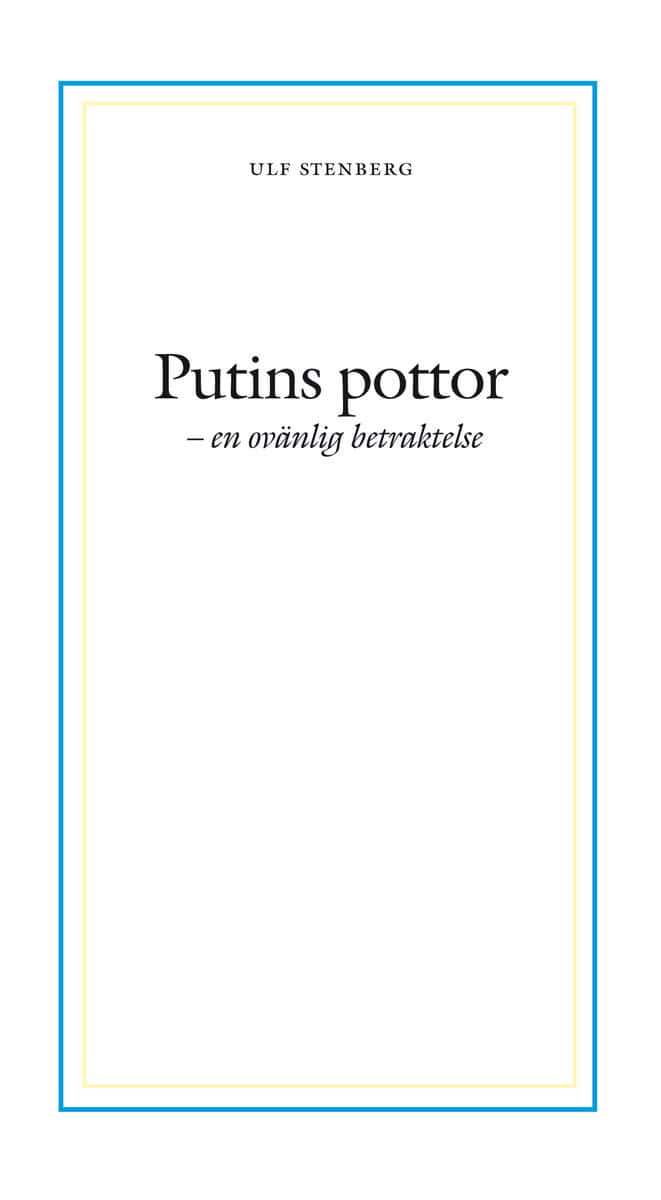 Ulf Stenberg : Putins pottor