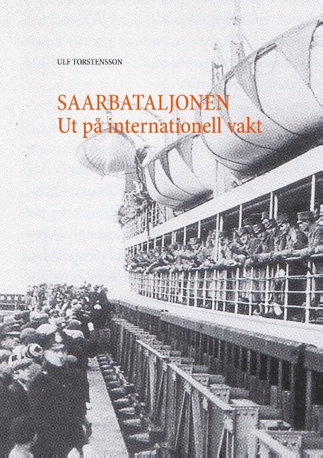 Ulf Torstensson : Saarbataljonen : ut på internationell vakt 1934-1935