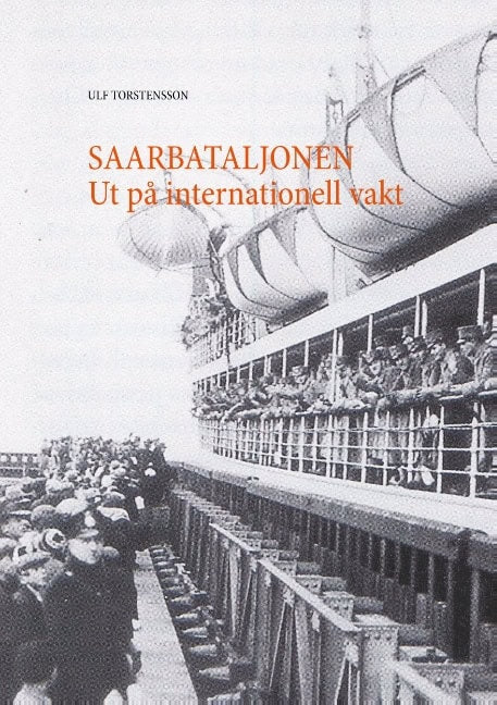 Ulf Torstensson : Saarbataljonen : ut på internationell vakt 1934-1935