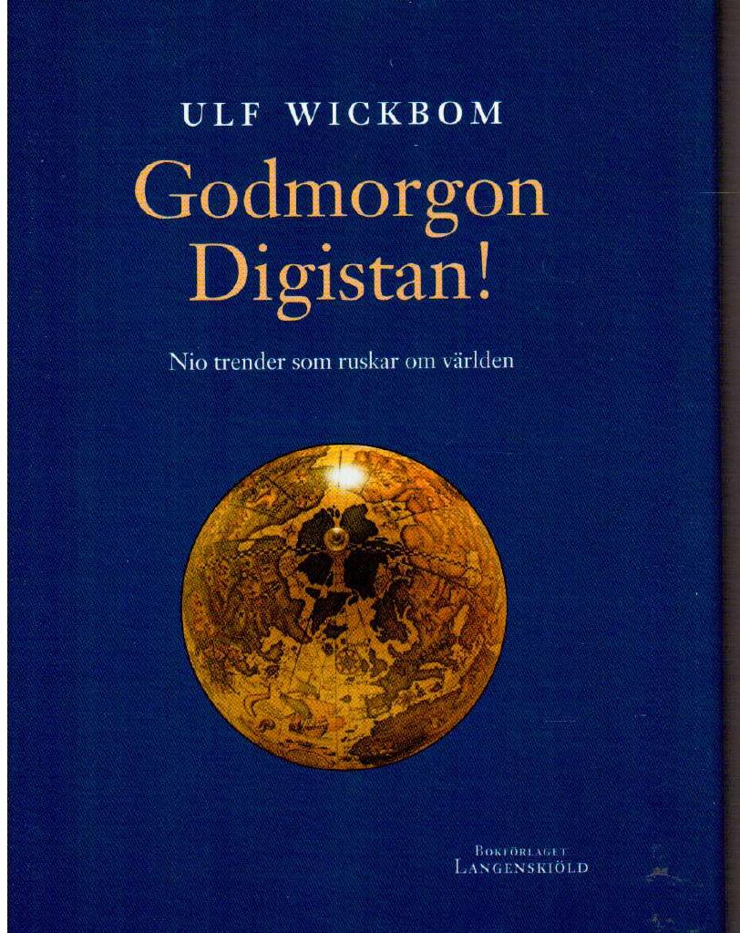 Ulf Wickbom : Godmorgon Digistan! Nio trender som ruskar om världen