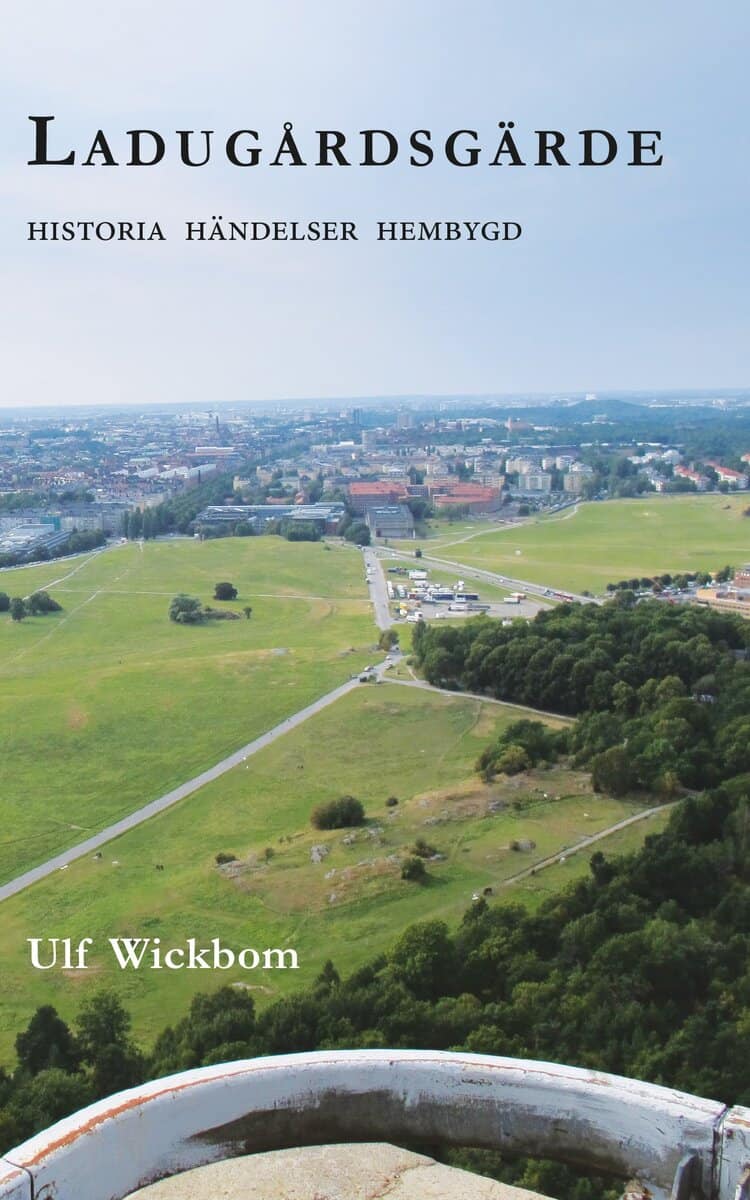 Ulf Wickbom : Ladugårdsgärde : vår nya hembygd