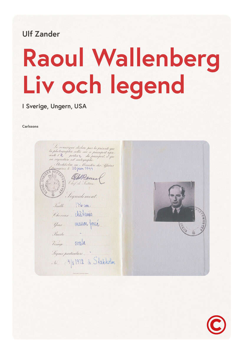 Ulf Zander : Raoul Wallenberg : liv och legend - Sverige, Ungern, USA