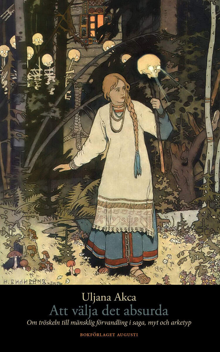 Uljana Akca : Att välja det absurda : om tröskeln till mänsklig förvandling i saga, myt och arketyp