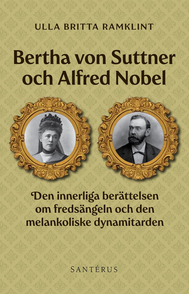 Ulla Britta Ramklint : Bertha von Suttner och Alfred Nobel : den innerliga berättelsen om fredsängeln och den melankoliske dynamitarden