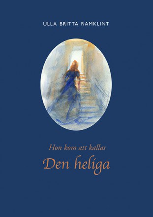Ulla Britta Ramklint : Hon kom att kallas Den heliga