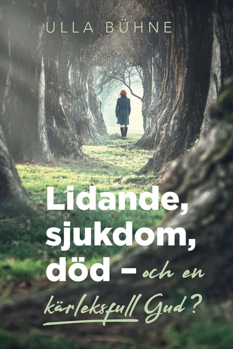 Ulla Bühne : Lidande, sjukdom, död - och en kärleksfull Gud?