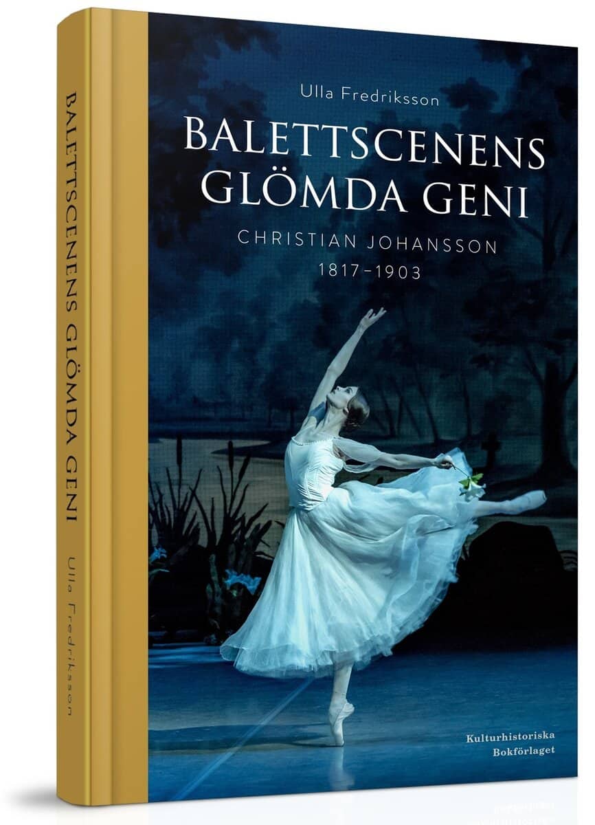 Ulla Fredriksson : Balettscenens glömda geni : Christian Johansson 1817-1903