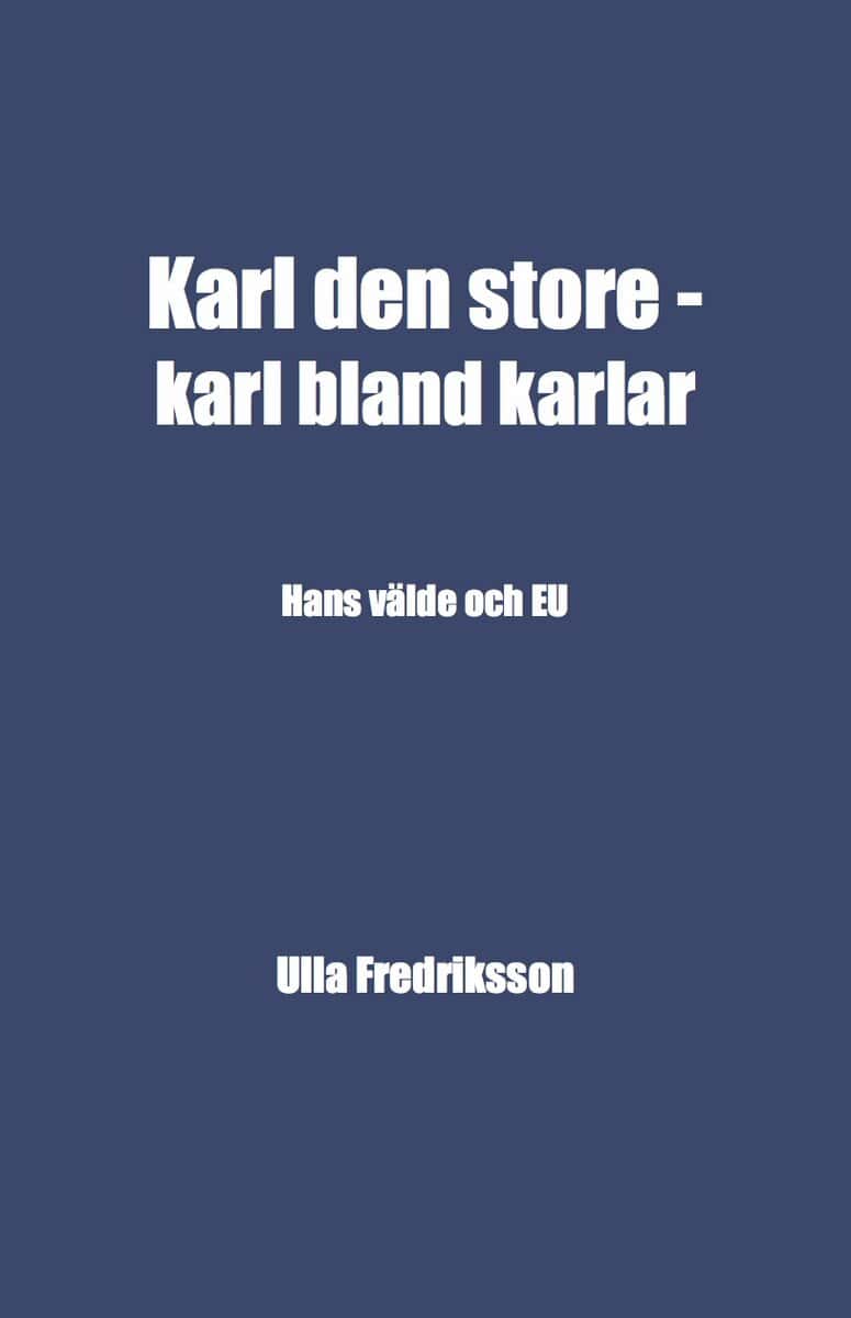 Ulla Fredriksson : Karl den store - karl bland karlar : hans välde och EU