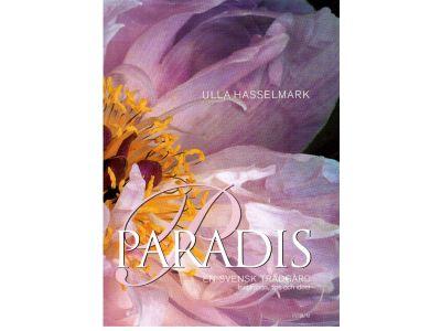 Ulla Hasselmark : Paradis. En svensk trädgård