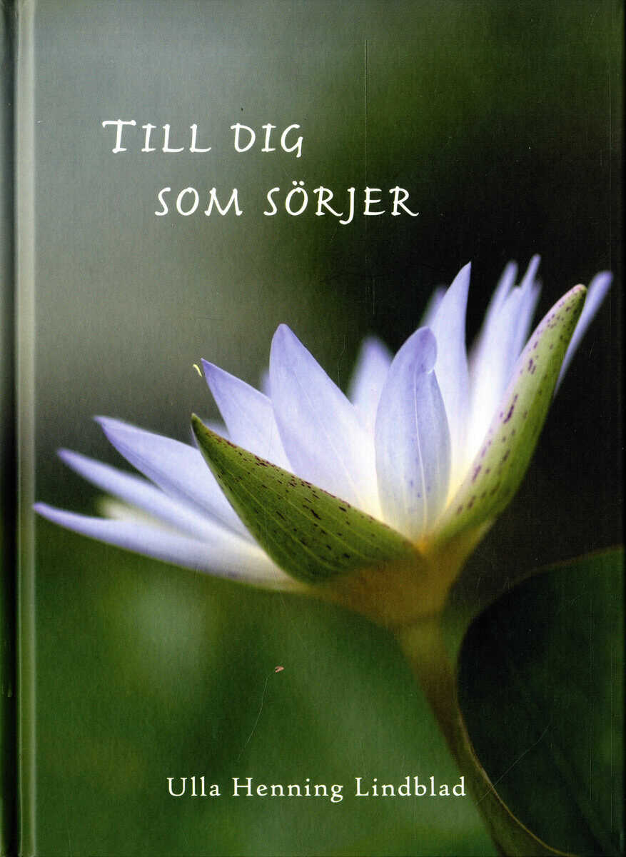 Ulla Henning Lindblad : Till dig som sörjer