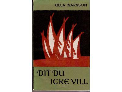 Ulla Isaksson : Dit du icke vill