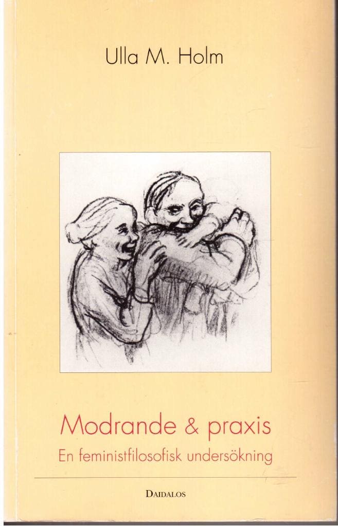 Ulla M Holm : Modererande & praxis. En feministfilosofisk undersökning