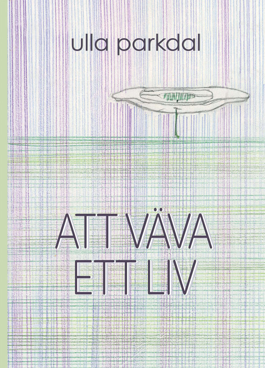 Ulla Parkdal : Att väva ett liv