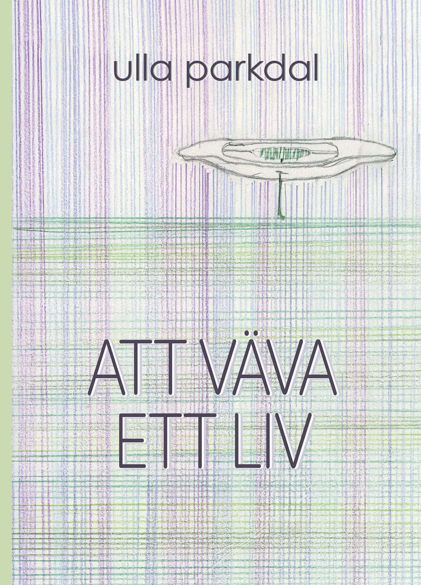 Ulla Parkdal : Att väva ett liv