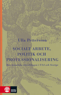Ulla Pettersson : Socialt arbete, politik och professionalisering