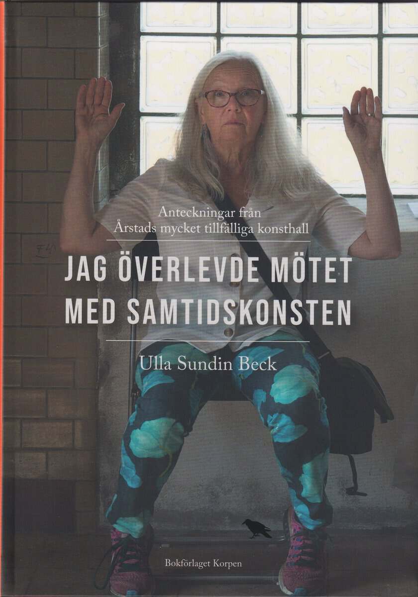Ulla Sundin Beck : Jag överlevde mötet med samtidskonsten
