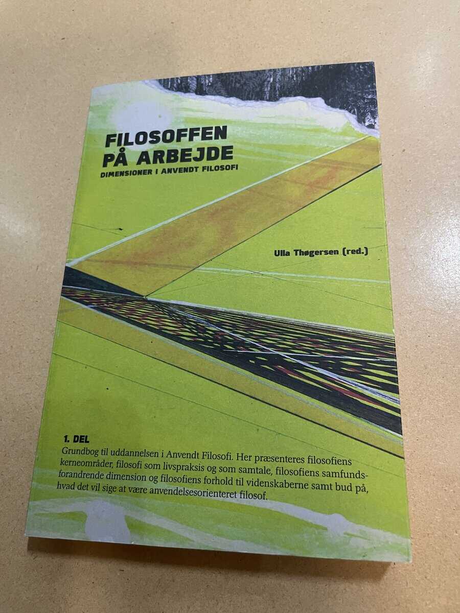 Ulla Thögersen : Filosoffen på arbejde - Dimensioner i anvendt filosofi - Del 1 & 2 samlad volym