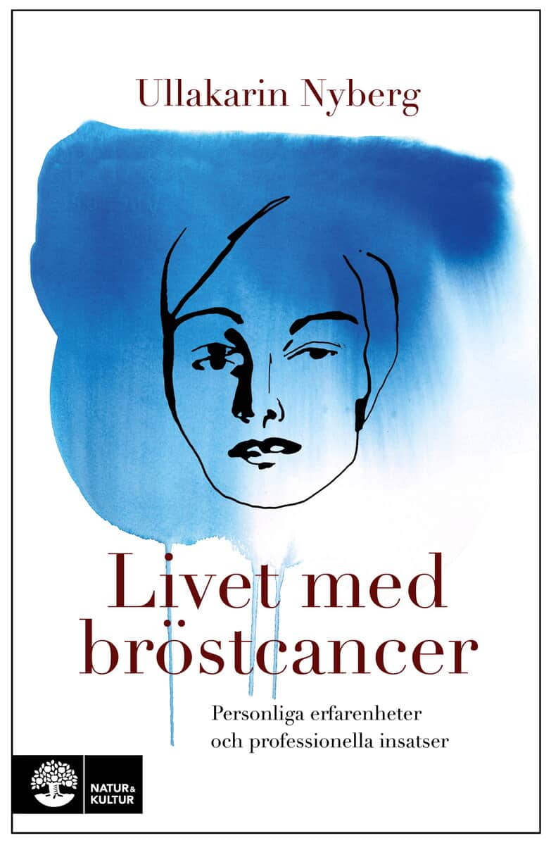 Ullakarin Nyberg : Livet med bröstcancer : personliga erfarenheter och professionella insatser