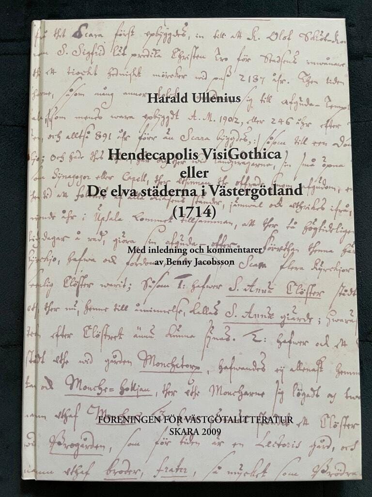 Ullenius, Harald ; Jacobsson, Benny ; Föreningen för Västgötalitteratur : Hendecapolis Visigothica eller De elva städerna i Västergötland (1714)