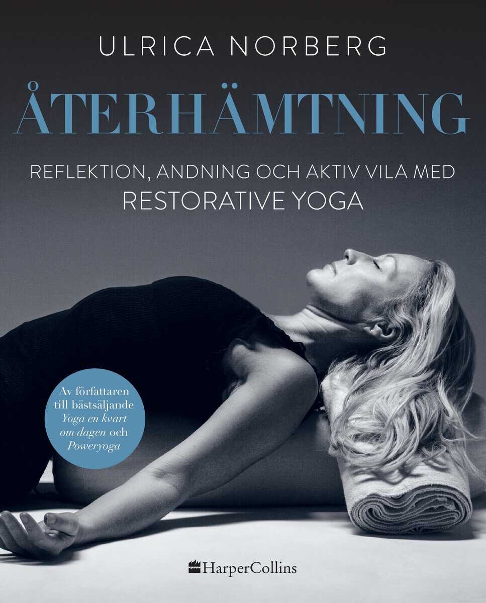 Ulrica Norberg : Återhämtning : reflektion, andning och aktiv vila med restorative yoga