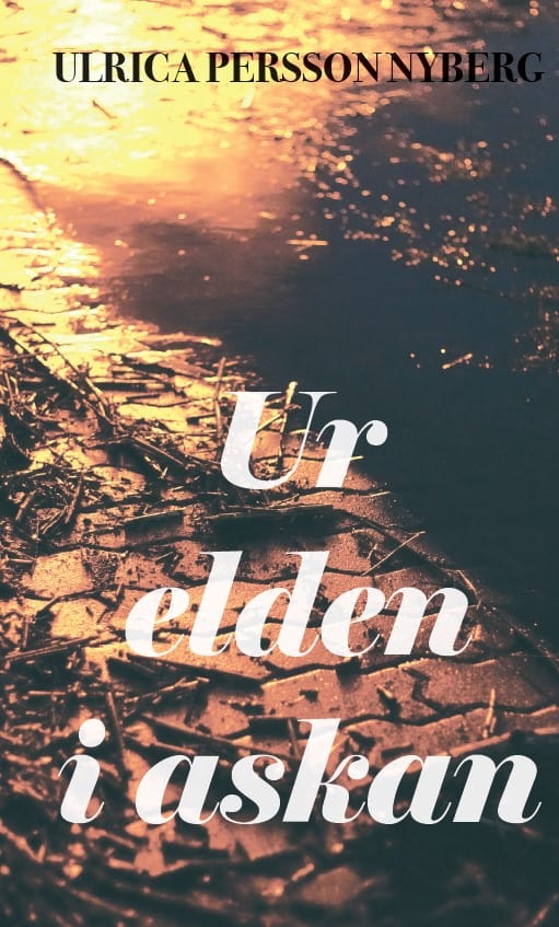 Ulrica Nyberg : Ur elden i askan