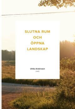 Ulrika Andersson : Slutna rum och öppna landskap (2017)