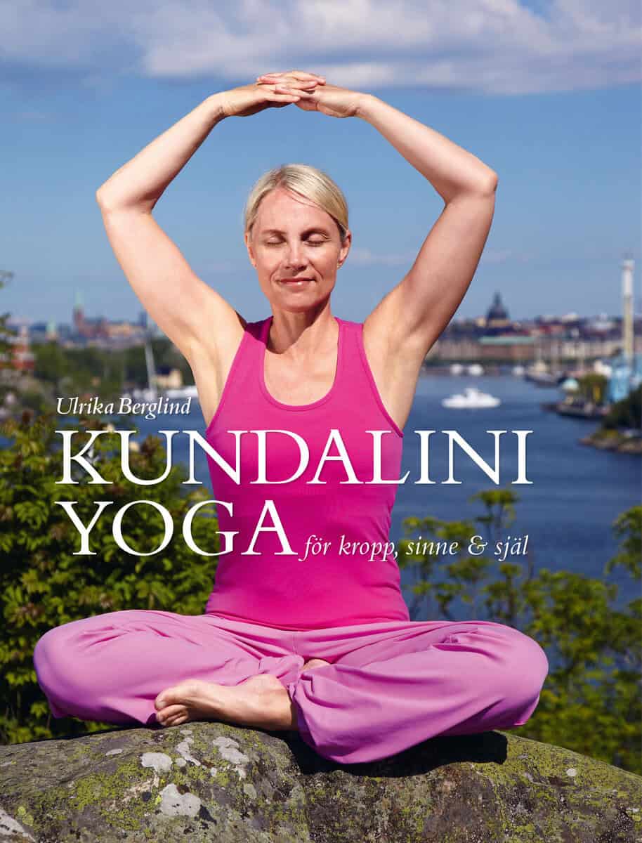 Ulrika Berglind : Kundaliniyoga för kropp sinne & själ