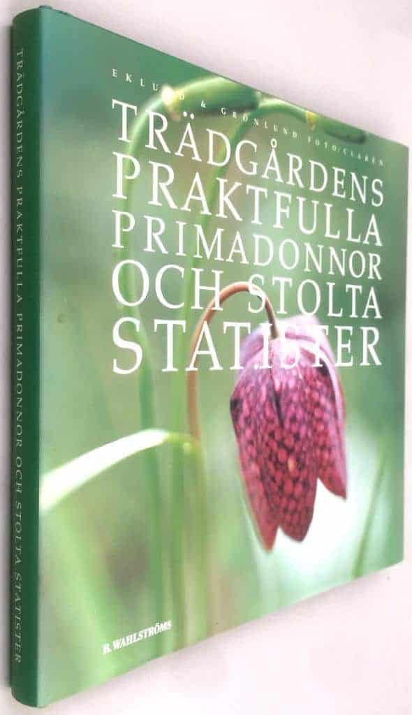 Ulrika Grönlund ; Cecilia Eklund ; Anna Clarén : Trädgårdens praktfulla primadonnor och stolta statister