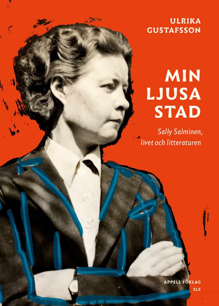 Ulrika Gustafsson : Min ljusa stad : Sally Salminen, livet och litteraturen
