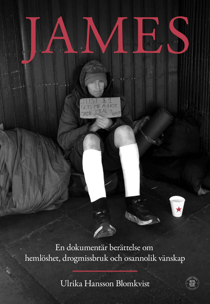 Ulrika Hansson Blomkvist : James : en dokumentär berättelse om hemlöshet, drogmissbruk och osannolik vänskap