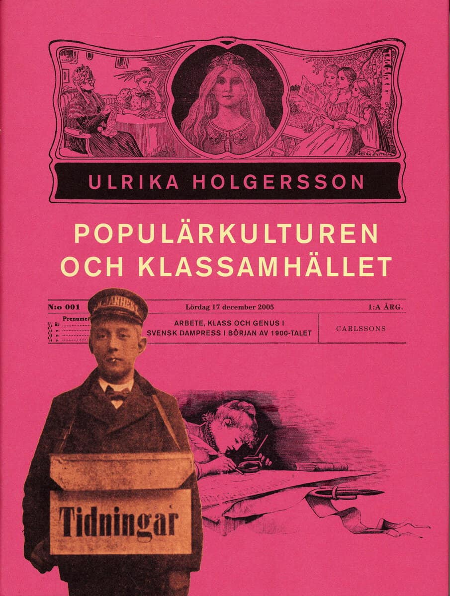 Ulrika Holgersson : Populärkulturen och klassamhället : arbete, klss och genus i svensk dampress i början av 1900-talet