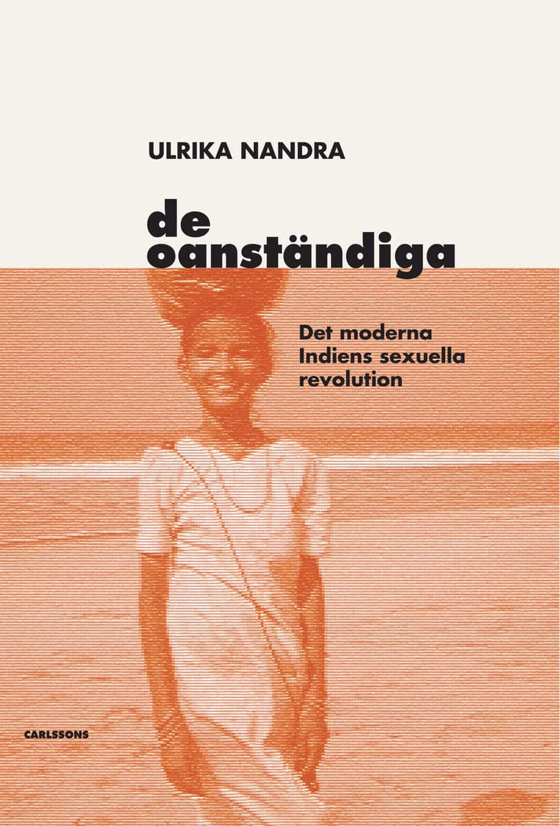 Ulrika Nandra : De oanständiga : det moderna Indiens sexuella revolution