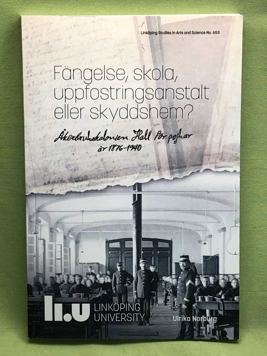 Ulrika Norburg : Fängelse, skola, uppfostringsanstalt eller skyddshem? Åkerbrukskolonien Hall för pojkar år 1876-1940