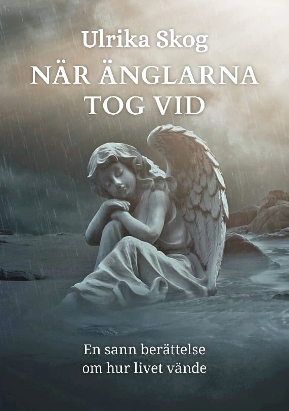 Ulrika Skog : När änglarna tog vid : en sann berättelse om hur livet vände