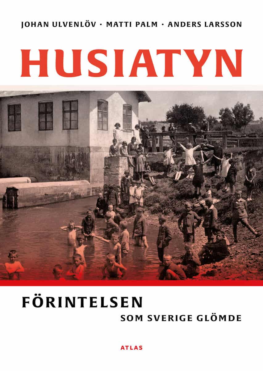Ulvenlöv, Johan ; Palm, Matti ; Larsson, Anders : Husiatyn : förintelsen som Sverige glömde