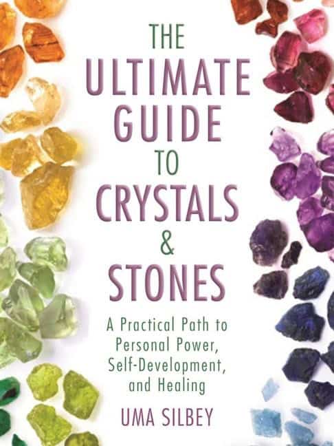 Uma Silbey : Ultimate Guide to Crystals & Stones