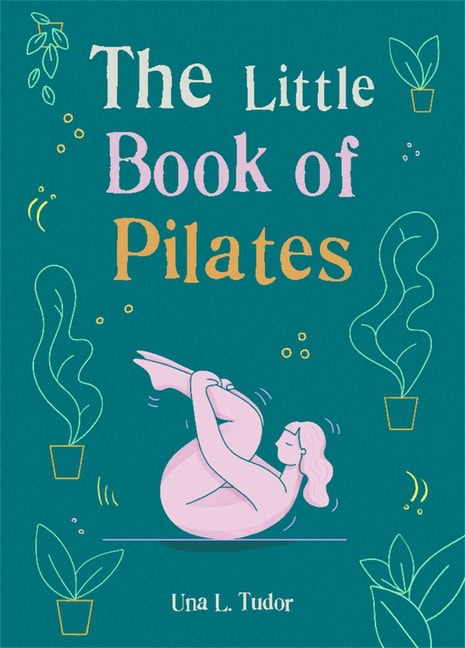 Una L. Tudor : The Little Book of Pilates