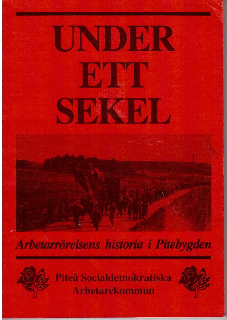 Under ett sekel. Arbetarrörelsens historia i Pitebygden