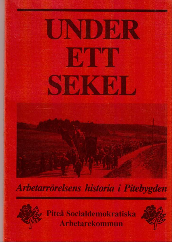 Under ett sekel. Arbetarrörelsens historia i Pitebygden