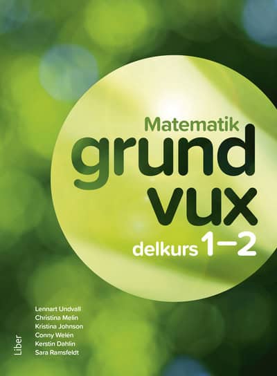 Undvall, Lennart ; Melin, Christina ; Johnson, Kristina ; Welén, Conny ; Dahlin, Kerstin ; Ramsfeldt, Sara : Matematik Grundvux delkurs 1-2