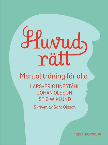 Uneståhl, Lars-Eric ; Wiklund, Stig ; Olsson, Johan ; Olsson, Sara : Huvudrätt : mental träning för alla