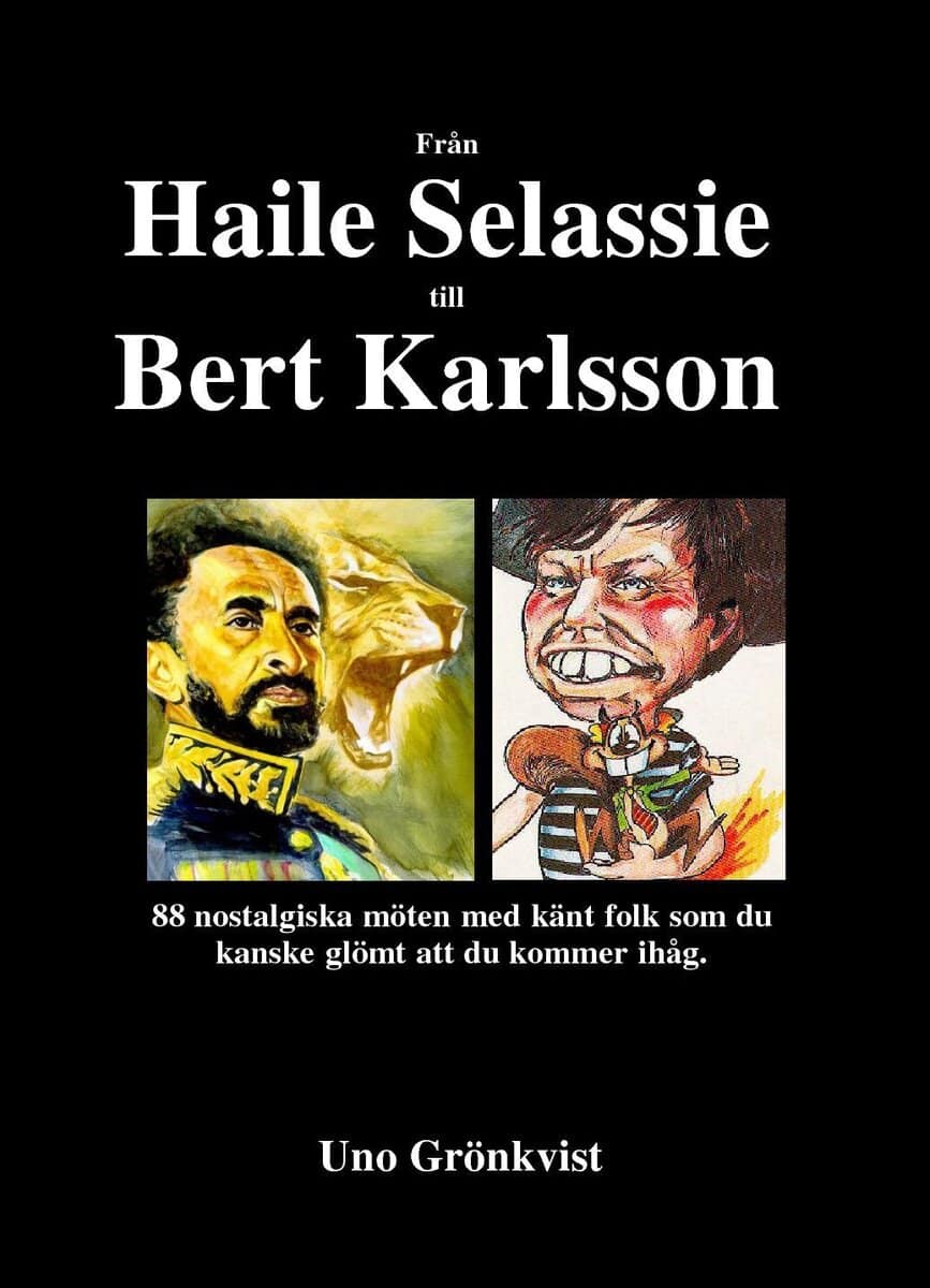 Uno Grönkvist : Från Haile Selassie till Bert Karlsson : 88 nostalgiska möten med känt folk som du kanske glömt att du kommer ihåg