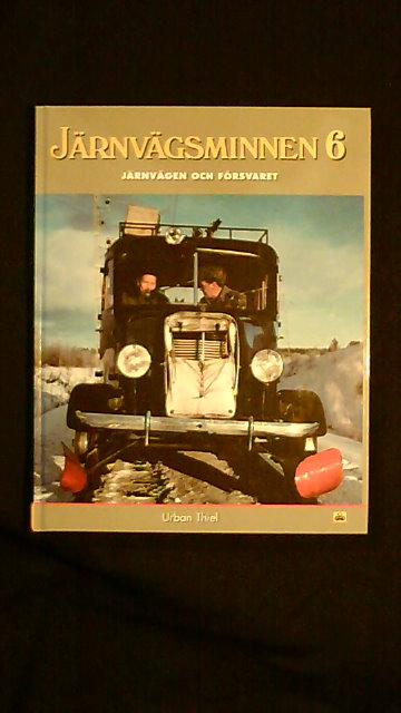Urban Thiel : Järnvägsminnen 6 Järnvägen och försvaret