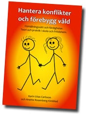 Utas Carlsson, Karin ; Rosenberg Kimblad, Anette : Hantera konflikter och förebygg våld : förhållningssätt och färdigheter - teori och praktik i skola och fritidshem.