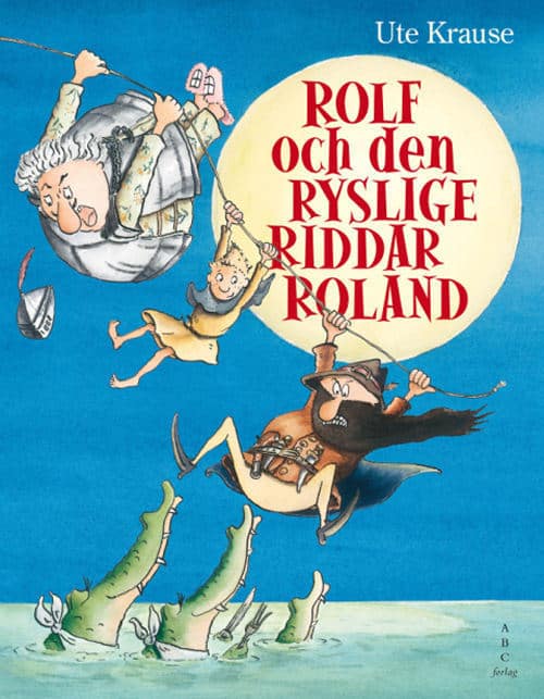 Ute Krause : Rolf och den ryslige riddar Roland