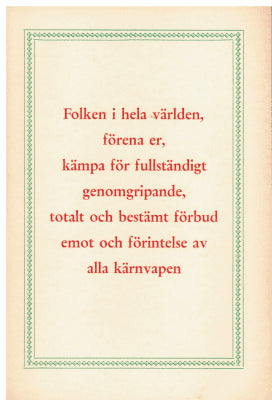 Utgiven av kultur och informationsavdelningen vid Kinesiska folkrepublikens ambassad Stockholm : Folken i hela världe förena er, kämpa för fullständigt genomgripande, totalt och bestämt förbud emot och förintelse av alla kärnvapen