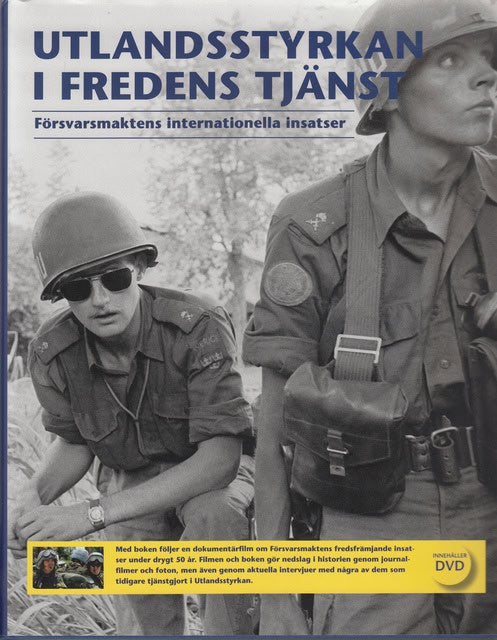 UTLANDSSTYRKAN I FREDENS TJÄNST. : Försvarsmaktens internationella insatser.