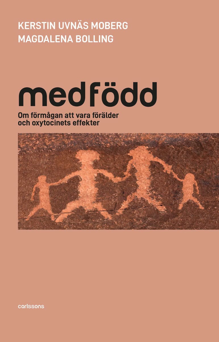 Uvnäs Moberg, Kerstin ; Bolling, Magdalena : Medfödd : om förmågan att vara förälder och oxytocinets effekter