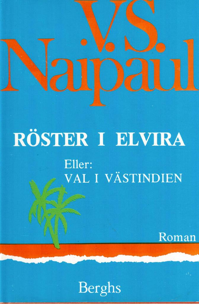 V. S. Naipaul : Röster i Elvira. Eller val i Västindien